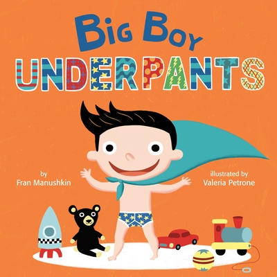 Big Boy Underpants - Manushkin, Fran, and Petrone, Valeria (Illustrator)