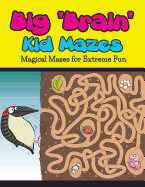 Big "Brain" Kid Mazes: Magical Mazes for Extreme Fun