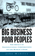 Big Business, Poor Peoples: How Transnational Corporations Damage the World's Poor