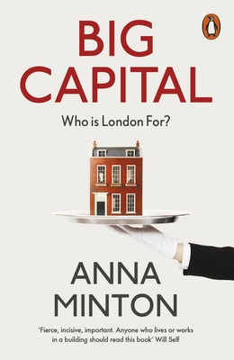 Big Capital: Who Is London For? - Minton, Anna