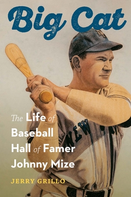Big Cat: The Life of Baseball Hall of Famer Johnny Mize - Grillo, Jerry