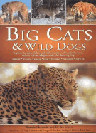 Big Cats and Wild Dogs: Explore the Incredible World and Lions, Tigers, Cheetahs, Leopards, Wolves, Hyenas, Dingos and Other Hunting Dogs