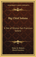 Big Chief Solano: A Tale of Mission San Francisco Solano