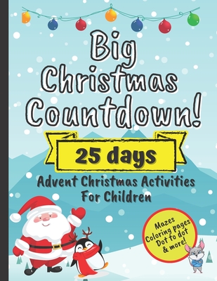 Big Christmas Countdown! 25 Days Advent Christmas Activities For Children: December Activity Workbook For Preschoolers With Mazes, Coloring Pages, Dot to Dot And More - Evans, Katie