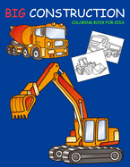 Big Construction Coloring Book for Kids: Amazing Excavator, Crane, Digger and Dump Truck Coloring Book for Kids