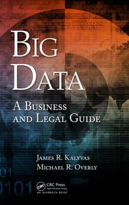 Big Data: A Business and Legal Guide - Kalyvas, James R, and Overly, Michael R