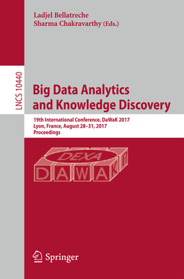 Big Data Analytics and Knowledge Discovery: 19th International Conference, Dawak 2017, Lyon, France, August 28-31, 2017, Proceedings - Bellatreche, Ladjel (Editor), and Chakravarthy, Sharma (Editor)