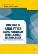 Big Data Analytics Using Artificial Intelligence Technologies: Transforming Organizations