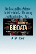 Big Data and Data Science Initiative in India - Upcoming Job Opportunities (Vol