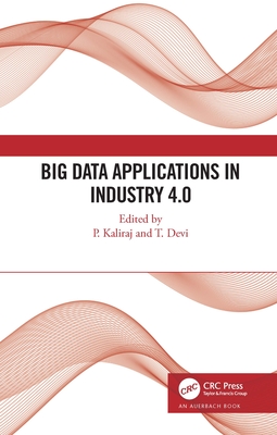 Big Data Applications in Industry 4.0 - Kaliraj, P (Editor), and Devi, T (Editor)