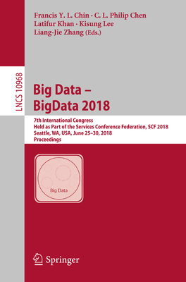 Big Data - Bigdata 2018: 7th International Congress, Held as Part of the Services Conference Federation, Scf 2018, Seattle, Wa, Usa, June 25-30, 2018, Proceedings - Chin, Francis Y L (Editor), and Chen, C L Philip (Editor), and Khan, Latifur (Editor)