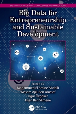 Big Data for Entrepreneurship and Sustainable Development - Abdelli, Mohammed El Amine (Editor), and Youssef, Wissem Ajili-Ben (Editor), and zgker, U ur (Editor)