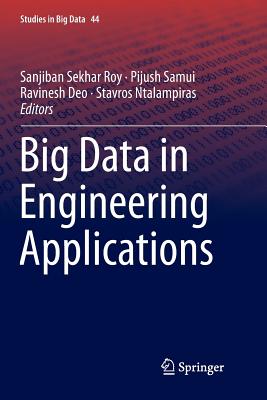 Big Data in Engineering Applications - Roy, Sanjiban Sekhar (Editor), and Samui, Pijush (Editor), and Deo, Ravinesh (Editor)