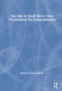 Big Data in Small Slices: Data Visualization for Communicators