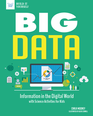 Big Data: Information in the Digital World with Science Activities for Kids - Mooney, Carla
