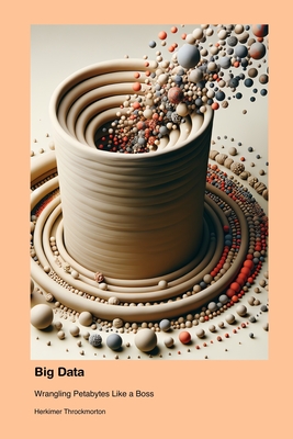 Big Data: Wrangling Petabytes Like a Boss - Throckmorton, Herkimer