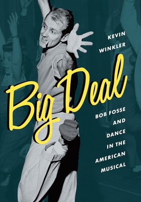 Big Deal: Bob Fosse and Dance in the American Musical - Winkler, Kevin