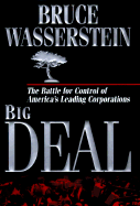 Big Deal: The Battle for Control of America's Leading Corporations - Wasserstein, Bruce