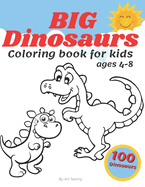 Big Dinosaurs Coloring Book For Kids Ages 4-8: Toddlers Preschoolers Fan Ful 100 Cute Dino