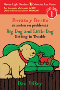 Big Dog and Little Dog Getting in Trouble/Perrazo y Perrito Se Meten En Problemas (Bilingual Reader)