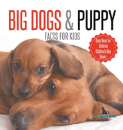 Big Dogs & Puppy Facts for Kids Dogs Book for Children Children's Dog Books