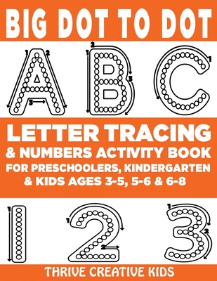 Big Dot to Dot ABC Letter Tracing & Numbers Activity Book For Preschoolers, Kindergarten & Kids Ages 3-5, 5-6 & 6-8 - Creative Kids, Thrive