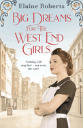 Big Dreams for the West End Girls: A Sweeping Wartime Romance Novel from a Debut Voice in Fiction!