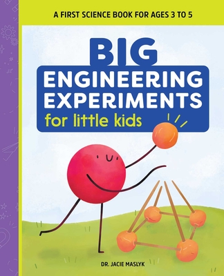 Big Engineering Experiments for Little Kids: A First Science Book for Ages 3 to 5 - Maslyk, Jacie