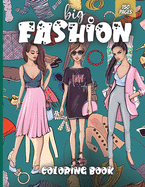 Big Fashion Coloring Book: Cute fashion coloring book for girls and teens, amazing pages with fun designs style and adorable outfits.