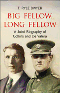 Big Fellow, Long Fellow: A Joint Biography of Irish Politicians Michael Collins and Eamon De Valera