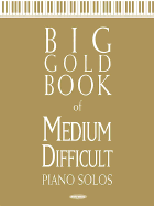 Big Gold Book of Medium Difficult Piano Solos