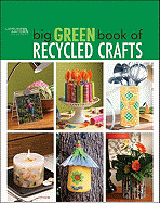 Big Green Book of Recycled Crafts (Leisure Arts #4802)