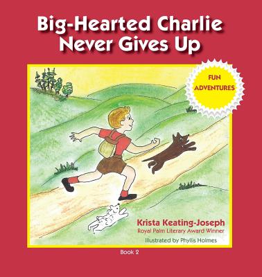 Big-Hearted Charlie Never Gives Up: Fun Adventures - Keating-Joseph, Krista