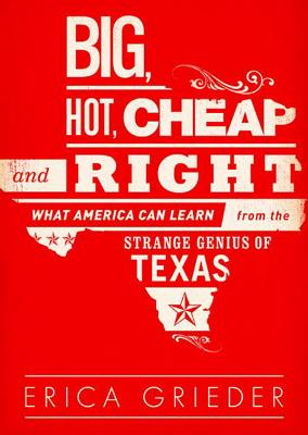 Big, Hot, Cheap, and Right: What America Can Learn from the Strange Genius of Texas - Grieder, Erica, and Dunne, Bernadette (Read by)