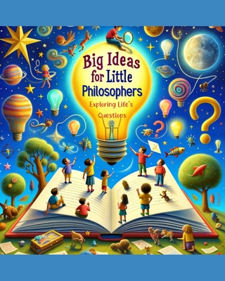 Big Ideas for Little Philosophers: Exploring Life's Questions - Aulet-McGann, Rachel