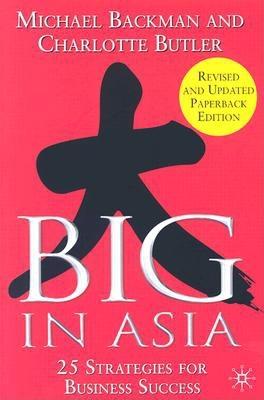 Big in Asia: 25 Strategies for Business Success - Backman, Michael, and Butler, Charlotte