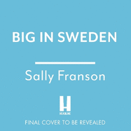 Big in Sweden: A hilarious and uplifting holiday read for fans of The Wedding People and Monica Heisey!