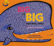 Big Is Big and Little, Little: A Book of Contrasts
