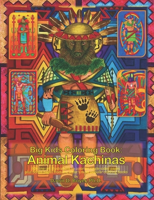 Big Kids Coloring Book: Animal Kachinas: 60+ line-art illustrations of Native American Indian Motifs and Kachina dolls with Animal Spirit Heads to color, plus 30+ bonus pages from the artist's most recent and popular coloring books - Boyer, Dawn D