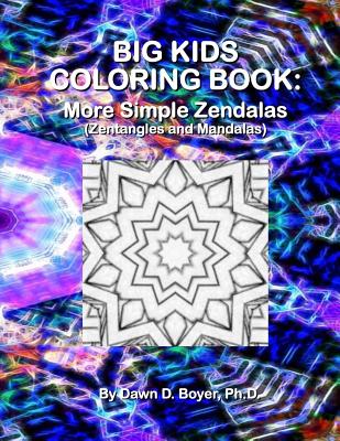 Big Kids Coloring Book: More Simple Zendalas (Zentangled Mandalas) - Boyer Ph D, Dawn D