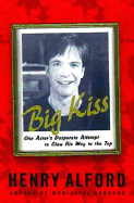 Big Kiss: One Actor's Desperate Attempt to Claw His Way to the Top - Alford, Henry