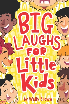 Big Laughs For Little Kids: Joke Book for Boys and Girls ages 5-7 - Brown, Wally