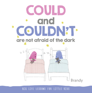Big Life Lessons for Little Kids: Could and Couldn't are Not Afraid of the Dark