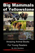 Big Mammals of Yellowstone for Kids: Amazing Animal Books for Young Readers