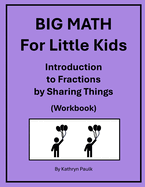 BIG MATH for Little Kids: Introduction to Fractions by Sharing Things (Workbook)