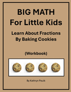BIG MATH for Little Kids: Learn About Fractions by Baking Cookies (Workbook)