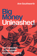 Big Money Unleashed: The Campaign to Deregulate Election Spending