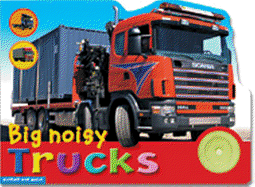 Big Noisy Trucks: Bright, Colorful and Full of Fun