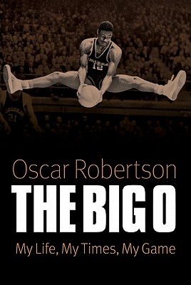 Big O: My Life, My Times, My Game - Robertson, Oscar