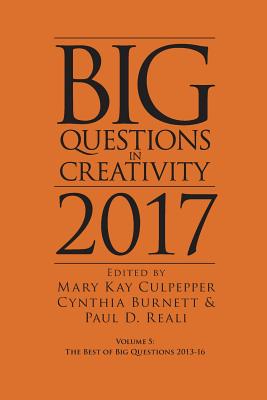 Big Questions in Creativity 2017: The Best of Big Questions 2013-16 - Culpepper, Mary Kay (Editor), and Burnett, Cynthia (Editor), and Reali, Paul D (Editor)